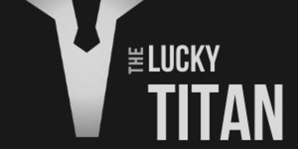 The Lucky Titan Don’t build a business tomorrow, build it yesterday